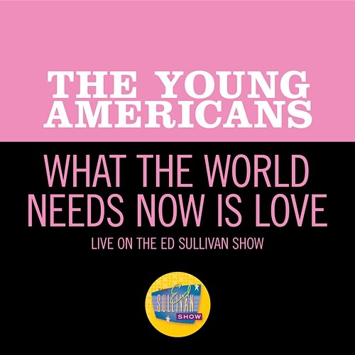 What The World Needs Now Is Love The Young Americans