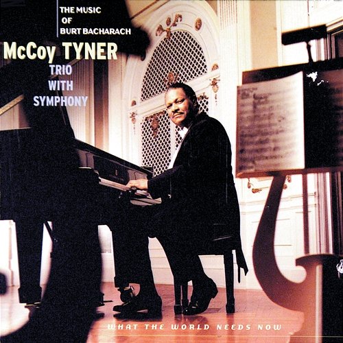 What The World Needs Now: The Music Of Burt Bacharach McCoy Tyner Trio