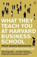 What They Teach You at Harvard Business School Broughton Philip Delves