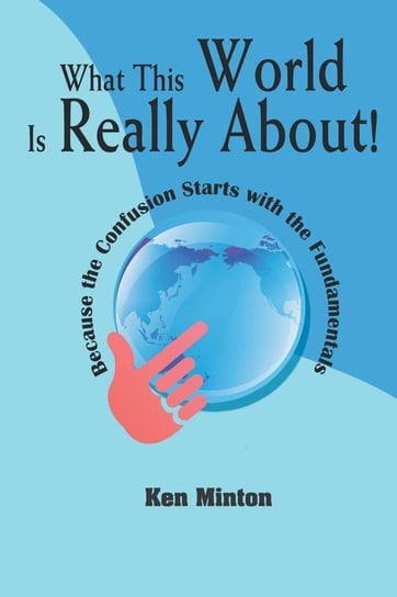 What This World Is Really About! Minton Ken