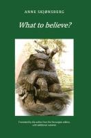 What to Believe? - About Extraordinary Phenomena and Consciousness Skjonsberg Anne