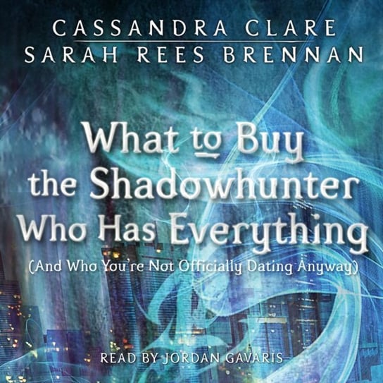 What to Buy the Shadowhunter Who Has Everything Brennan Sarah Rees, Clare Cassandra