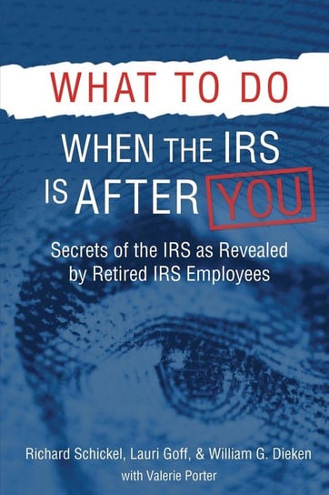 What to Do When the IRS is After You Schickel Richard M
