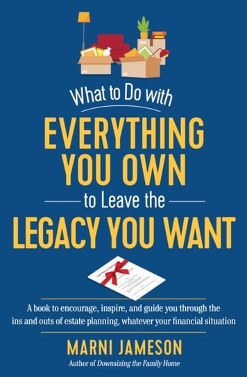 What to Do with Everything You Own to Leave the Legacy You Want Jameson Marni