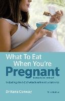 What to Eat When You're Pregnant, 3rd edition Conway Rana