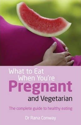 What to Eat When You're Pregnant and Vegetarian Conway Rana
