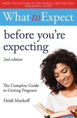 What to Expect: Before You're Expecting 2nd Edition Murkoff Heidi