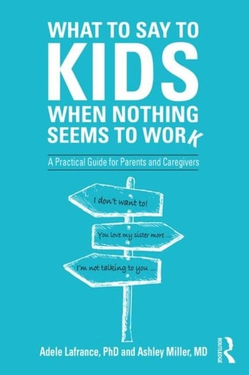 What to Say to Kids When Nothing Seems to Work. A Practical Guide for Parents and Caregivers Opracowanie zbiorowe