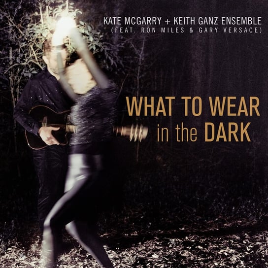 What To Wear In The Dark Mcgarry Kate, Keith Ganz Ensemble