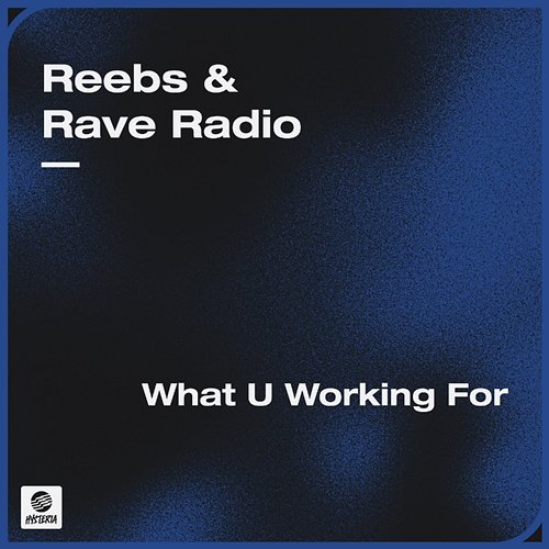 What U Working For Reebs & Rave Radio