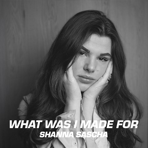 What Was I Made For Shanna Sascha