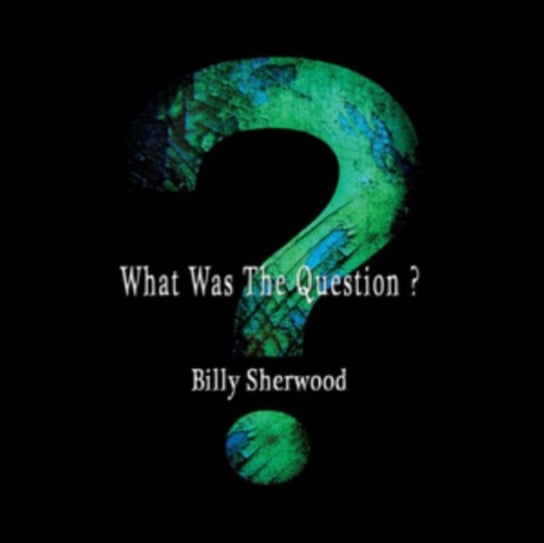 What Was The Question? Sherwood Billy