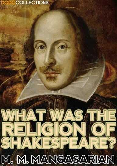 What was the Religion of Shakespeare? M. M. Mangasarian
