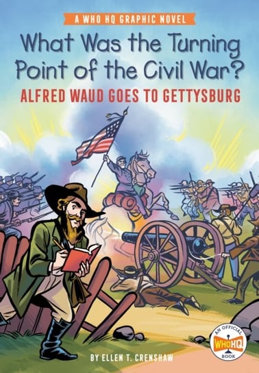 What Was the Turning Point of the Civil War? Alfred Waud Goes to Gettysburg. A Who HQ Graphic Novel Opracowanie zbiorowe