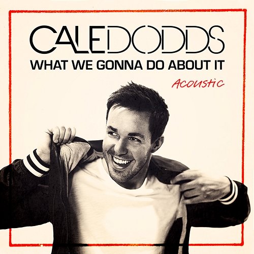 What We Gonna Do About It Cale Dodds