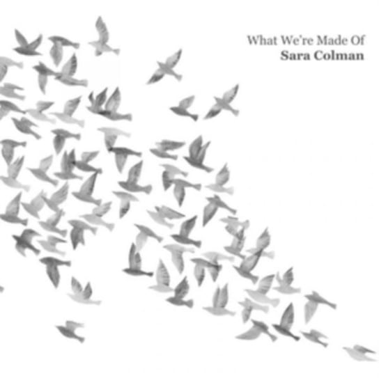 What We're Made Of Colman Sara