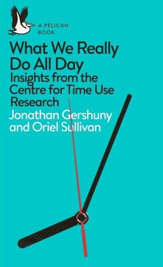 What We Really Do All Day Gershuny Jonathan, Sullivan Oriel
