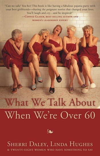 What We Talk about When We're Over 60 Daley Sherri