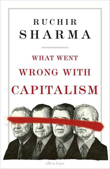 What Went Wrong With Capitalism Sharma Ruchir