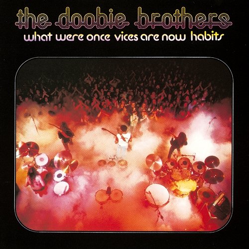 What Were Once Vices Are Now Habits The Doobie Brothers