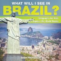 What Will I See In Brazil? Geography for Kids | Children's Explore the World Books Baby Professor