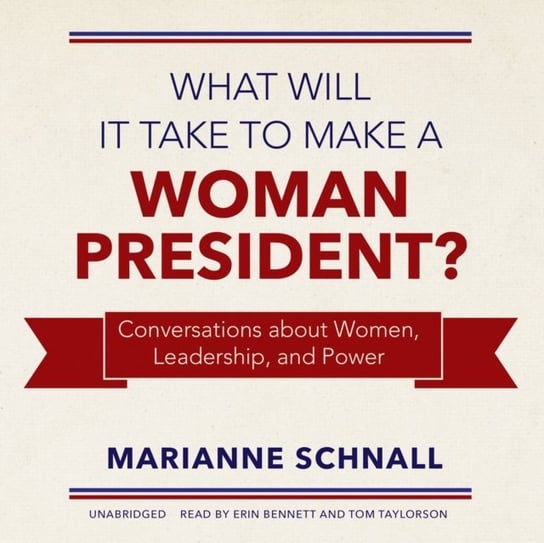 What Will It Take to Make a Woman President? Schnall Marianne