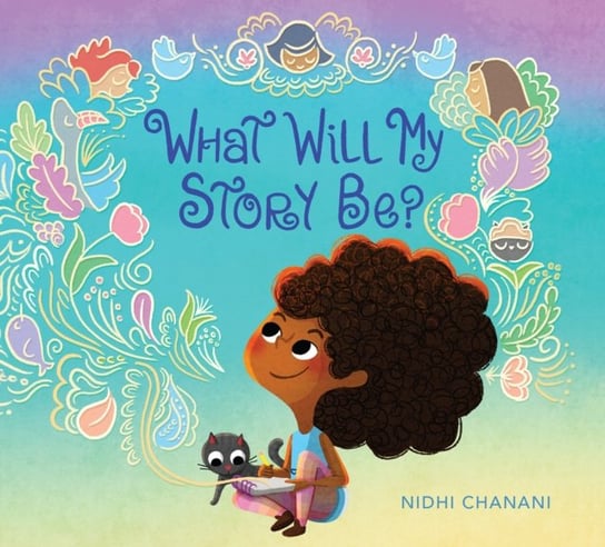 What Will My Story Be? Nidhi Chanani