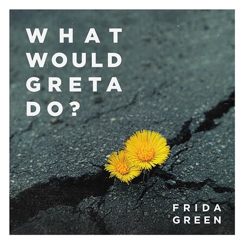 What Would Greta Do? Frida Green