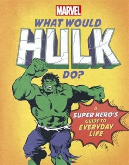 What Would Hulk Do?: A super heros guide to everyday life Opracowanie zbiorowe