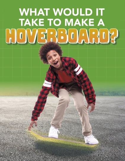 What Would it Take to Build a Hoverboard? Anita Nahta Amin