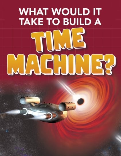 What Would it Take to Build a Time Machine? Yvette LaPierre