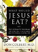What Would Jesus Eat? Don Colbert