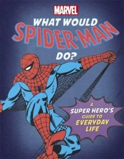What Would Spider-Man Do?: A super heros guide to everyday life Opracowanie zbiorowe