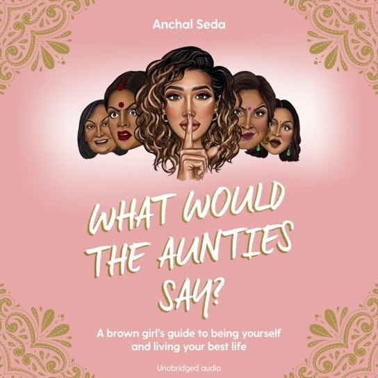 What Would the Aunties Say? Anchal Seda