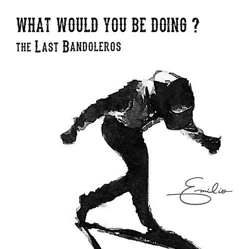 What Would You Be Doing? The Last Bandoleros