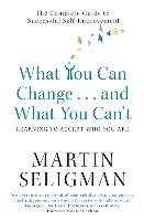 What You Can Change. . . and What You Can't Seligman Martin