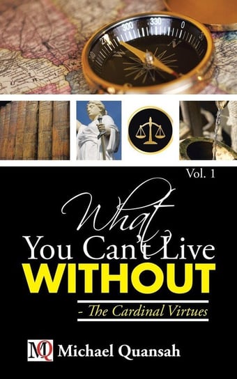 What You Can't Live Without - The Cardinal Virtues Quansah Michael