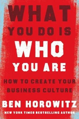 What You Do Is Who You Are: How to Create Your Business Culture Horowitz Ben