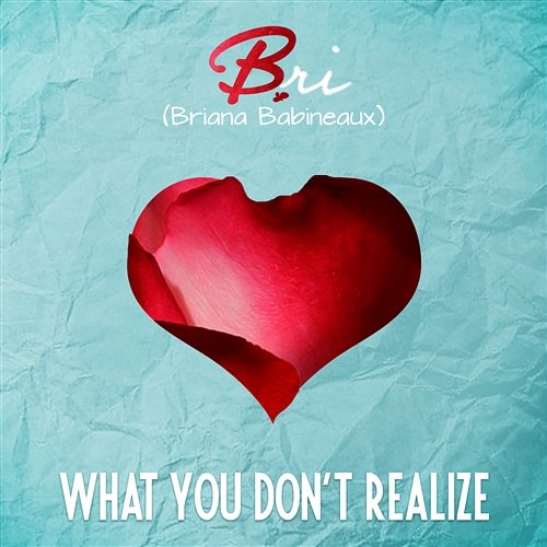 What You Don't Realize Bri (Briana Babineaux)