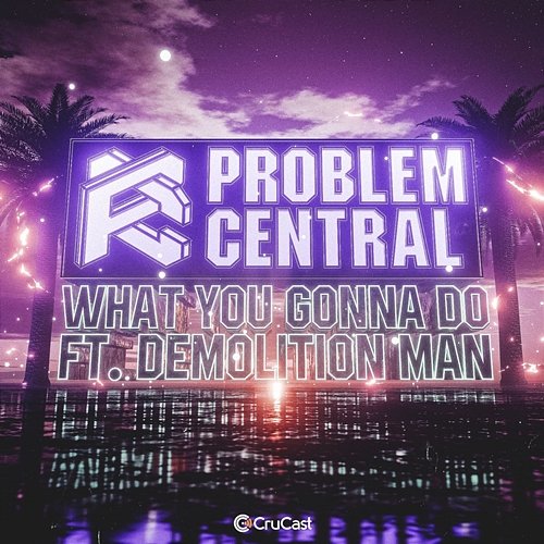 What You Gonna Do Problem Central feat. Demolition Man