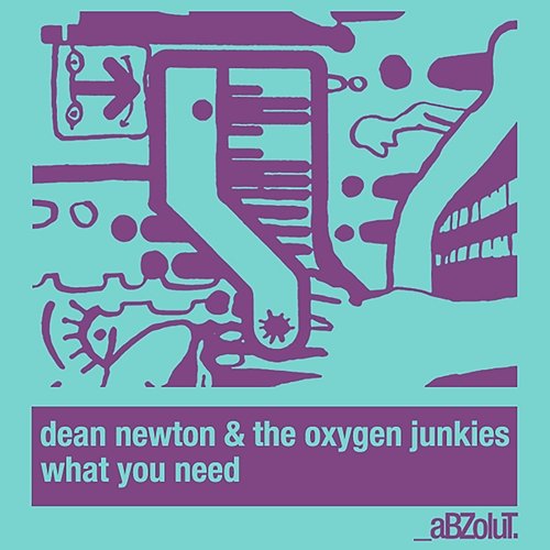 What You Need Dean Newton feat. The Oxygen Junkies
