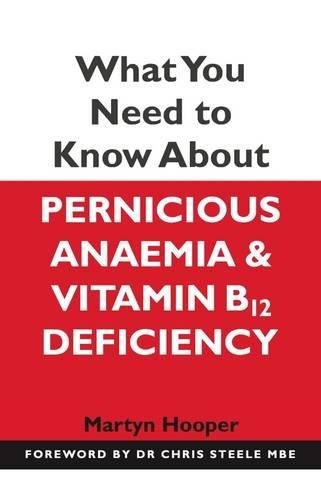 What You Need to Know About Pernicious Anaemia and Vitamin B12 Deficiency Hooper Martyn