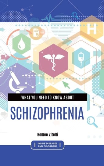 What You Need to Know about Schizophrenia Romeo Vitelli