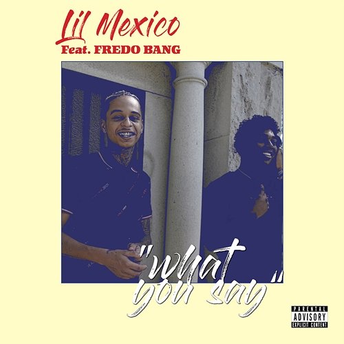 What You Say Lil Mexico feat. Fredo Bang
