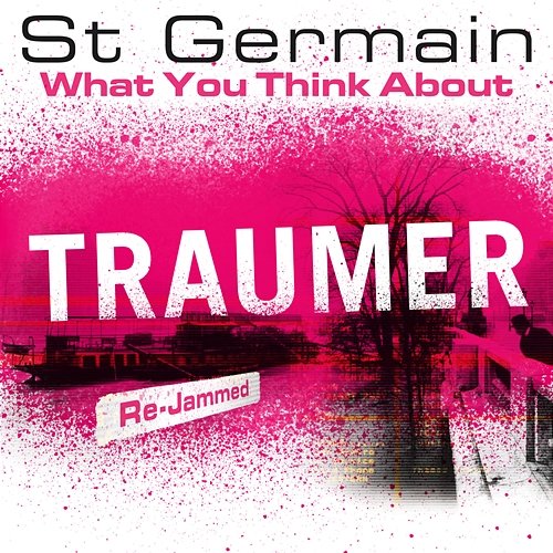 What You Think About (Traumer Re-Jammed) St Germain