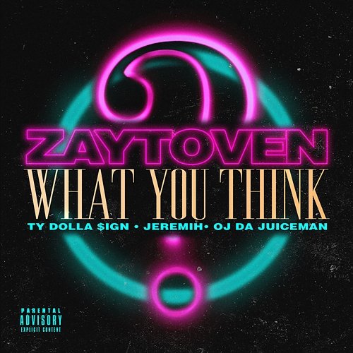 What You Think Zaytoven, Ty Dolla $ign, Jeremih feat. OJ Da Juiceman