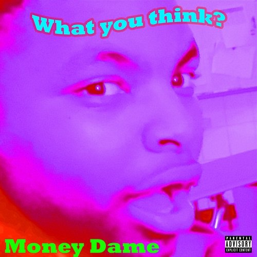 What You Think? MoneyDame