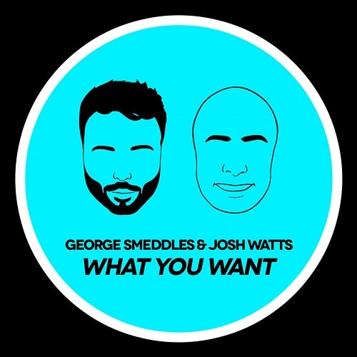 What You Want George Smeddles, Josh Watts