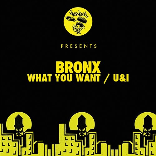 What You Want / U&I Bronx