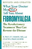 What Your Doctor May Not Tell You about Fibromyalgia: The Revolutionary Treatment That Can Reverse the Disease Amand Paul R., Marek Claudia Craig